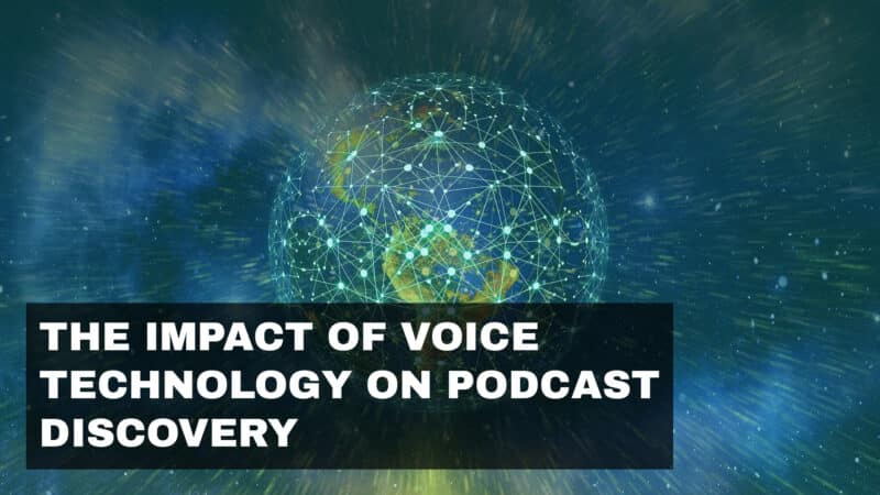 The Impact of Voice Technology on Podcast Discovery